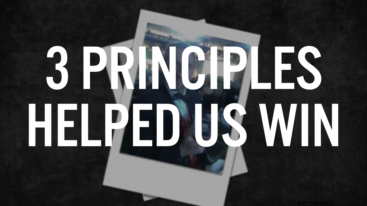3 Principles Helped Us Win